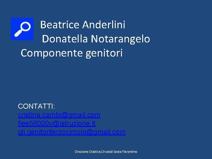 Beatrice Anderlini Donatella Notarangelo Componente genitori CONTATTI: cristina. cambi@gmail. com fiee 56000 v@istruzione. it