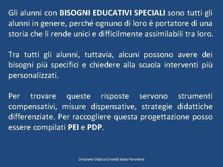 Gli alunni con BISOGNI EDUCATIVI SPECIALI sono tutti gli alunni in genere, perché ognuno