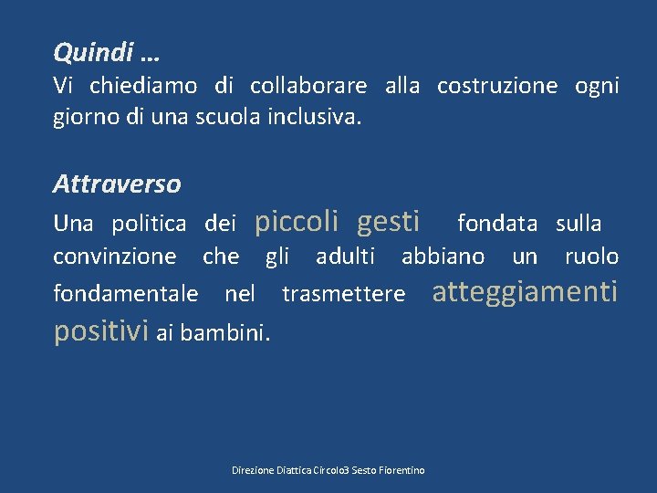 Quindi … Vi chiediamo di collaborare alla costruzione ogni giorno di una scuola inclusiva.