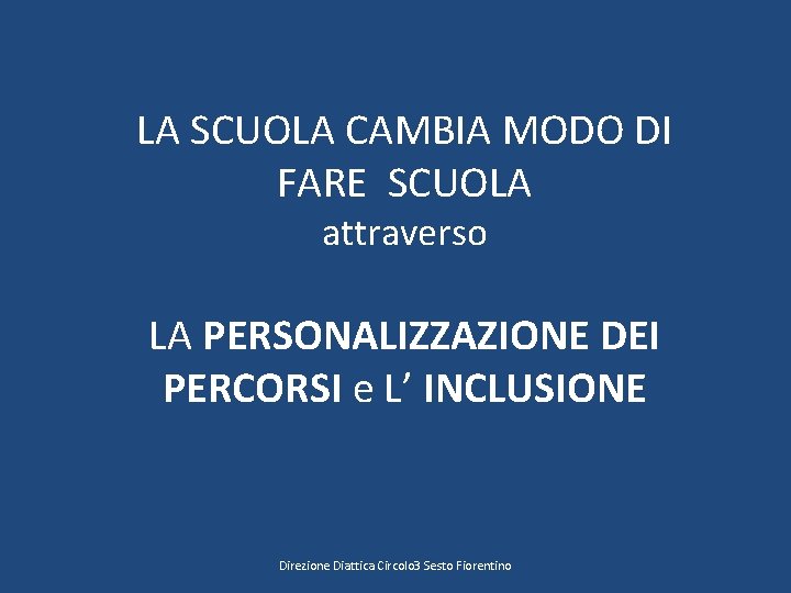 LA SCUOLA CAMBIA MODO DI FARE SCUOLA attraverso LA PERSONALIZZAZIONE DEI PERCORSI e L’