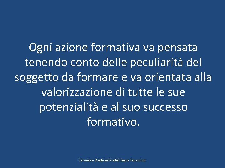 Ogni azione formativa va pensata tenendo conto delle peculiarità del soggetto da formare e