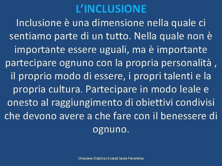 L’INCLUSIONE Inclusione è una dimensione nella quale ci sentiamo parte di un tutto. Nella