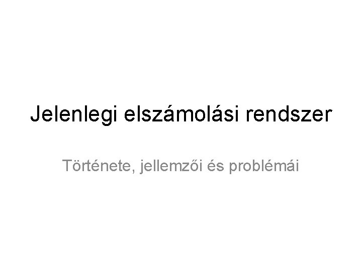 Jelenlegi elszámolási rendszer Története, jellemzői és problémái 