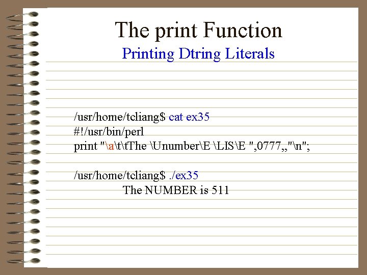 The print Function Printing Dtring Literals /usr/home/tcliang$ cat ex 35 #!/usr/bin/perl print "att. The