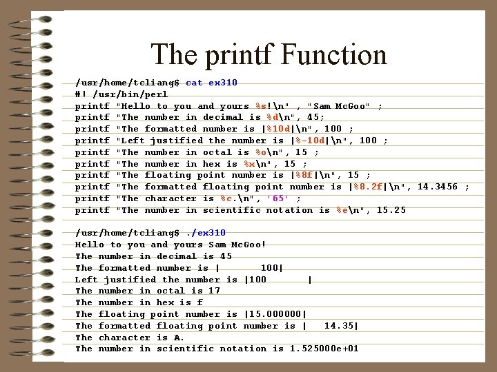 The printf Function /usr/home/tcliang$ cat ex 310 #! /usr/bin/perl printf "Hello to you and