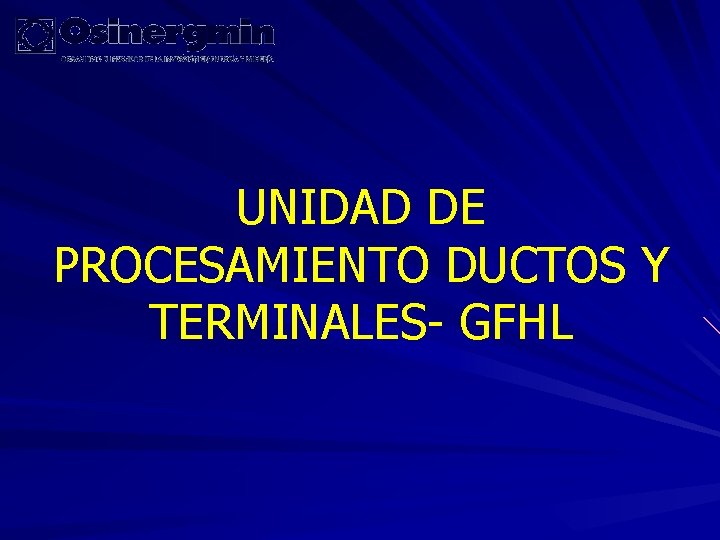 UNIDAD DE PROCESAMIENTO DUCTOS Y TERMINALES- GFHL 