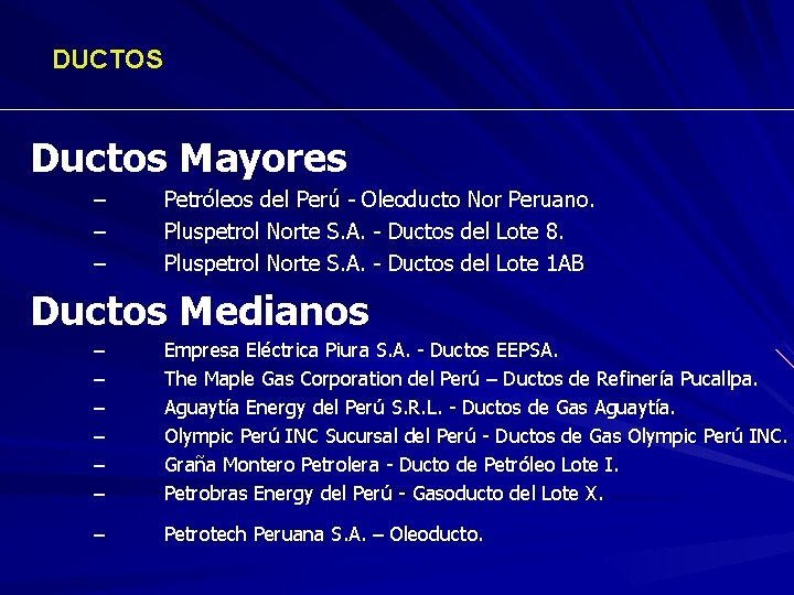 DUCTOS Ductos Mayores – – – Petróleos del Perú - Oleoducto Nor Peruano. Pluspetrol