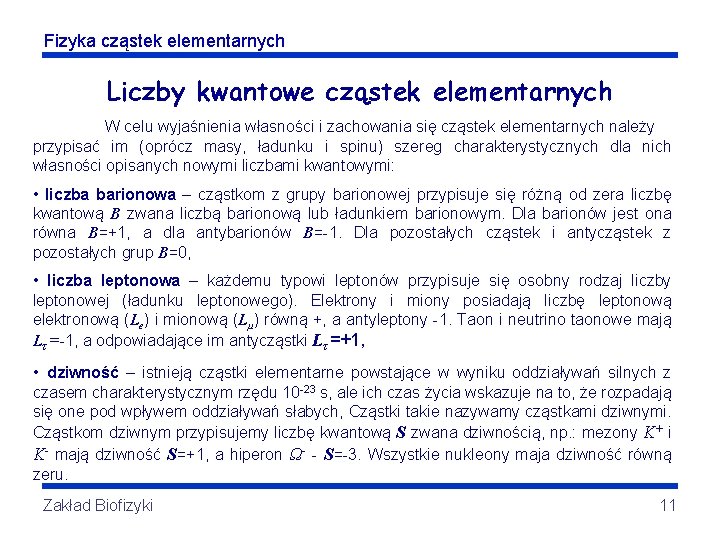 Fizyka cząstek elementarnych Liczby kwantowe cząstek elementarnych W celu wyjaśnienia własności i zachowania się