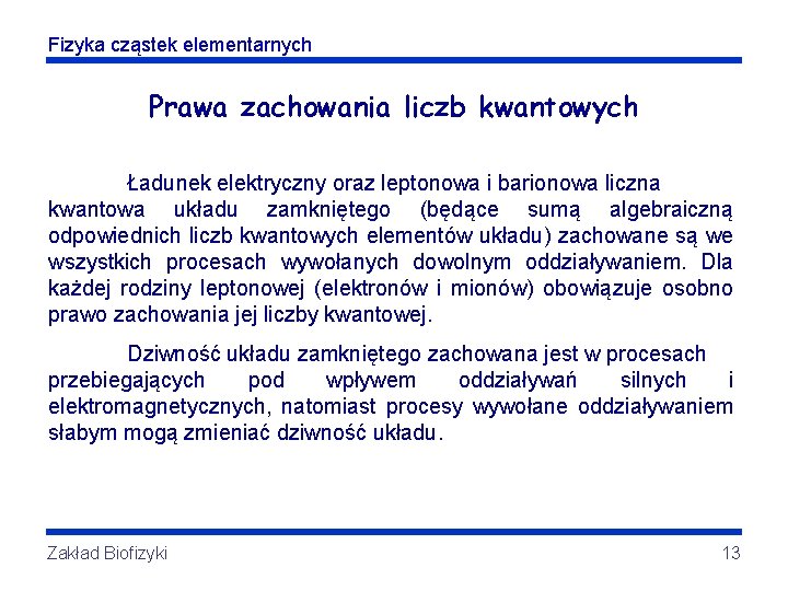 Fizyka cząstek elementarnych Prawa zachowania liczb kwantowych Ładunek elektryczny oraz leptonowa i barionowa liczna