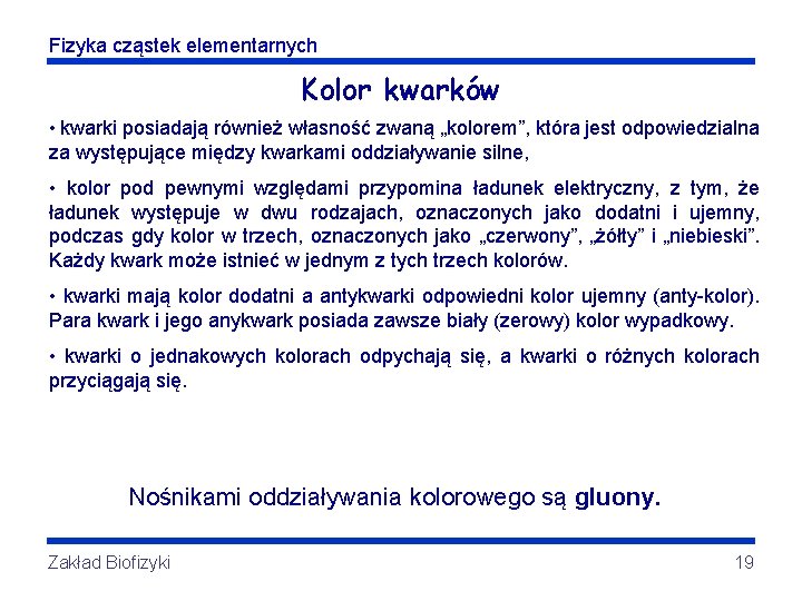 Fizyka cząstek elementarnych Kolor kwarków • kwarki posiadają również własność zwaną „kolorem”, która jest Fizyka cząstek elementarnych Kolor kwarków • kwarki posiadają również własność zwaną „kolorem”, która jest