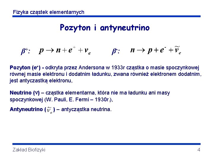 Fizyka cząstek elementarnych Pozyton i antyneutrino β+ : β -: Pozyton (e+) - odkryta