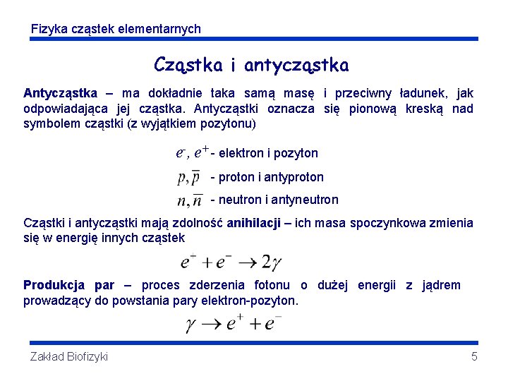 Fizyka cząstek elementarnych Cząstka i antycząstka Antycząstka – ma dokładnie taka samą masę i