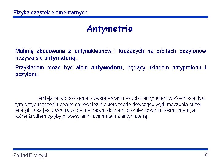 Fizyka cząstek elementarnych Antymetria Materię zbudowaną z antynukleonów i krążących na orbitach pozytonów nazywa