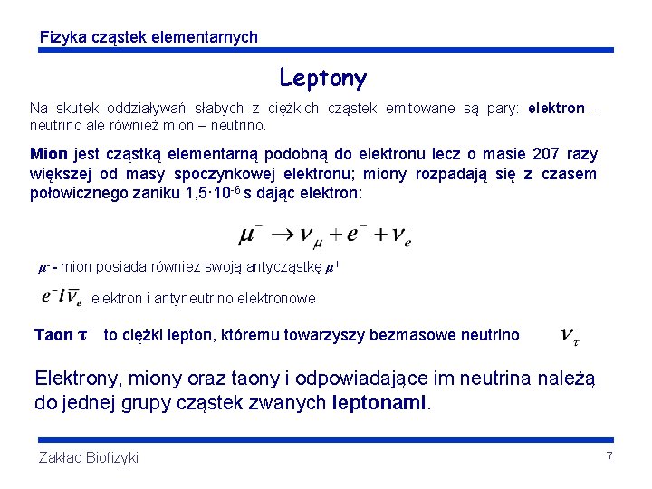 Fizyka cząstek elementarnych Leptony Na skutek oddziaływań słabych z ciężkich cząstek emitowane są pary: