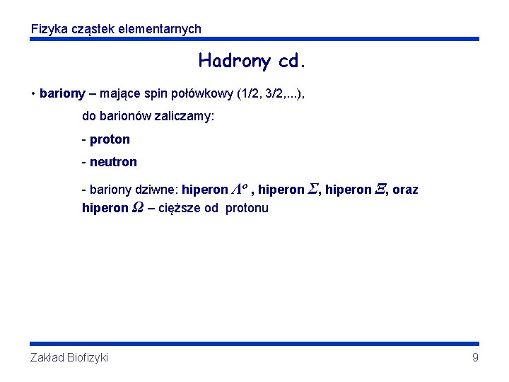 Fizyka cząstek elementarnych Hadrony cd. • bariony – mające spin połówkowy (1/2, 3/2, .