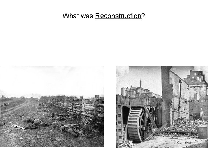 What was Reconstruction? What was Reconstruction?