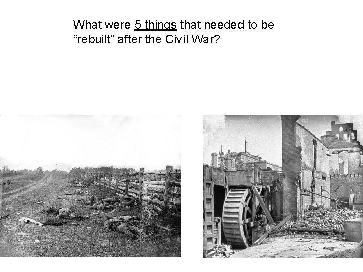 What were 5 things that needed to be “rebuilt” after the Civil War? What were 5 things that needed to be “rebuilt” after the Civil War?