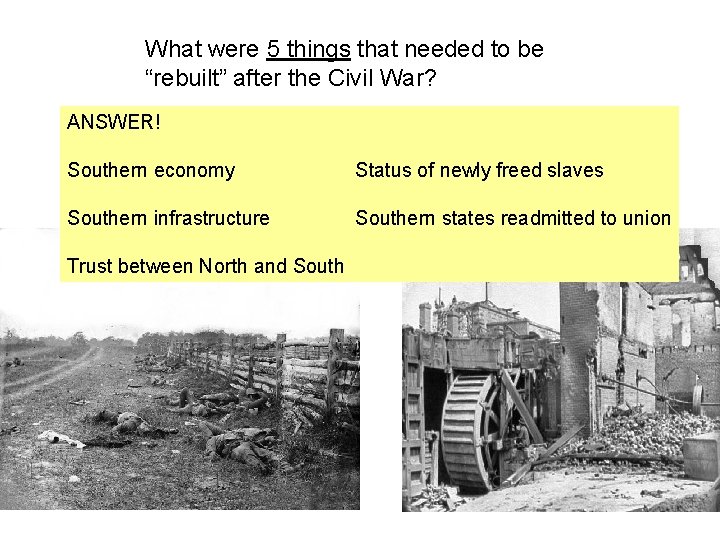 What were 5 things that needed to be “rebuilt” after the Civil War? ANSWER! What were 5 things that needed to be “rebuilt” after the Civil War? ANSWER!