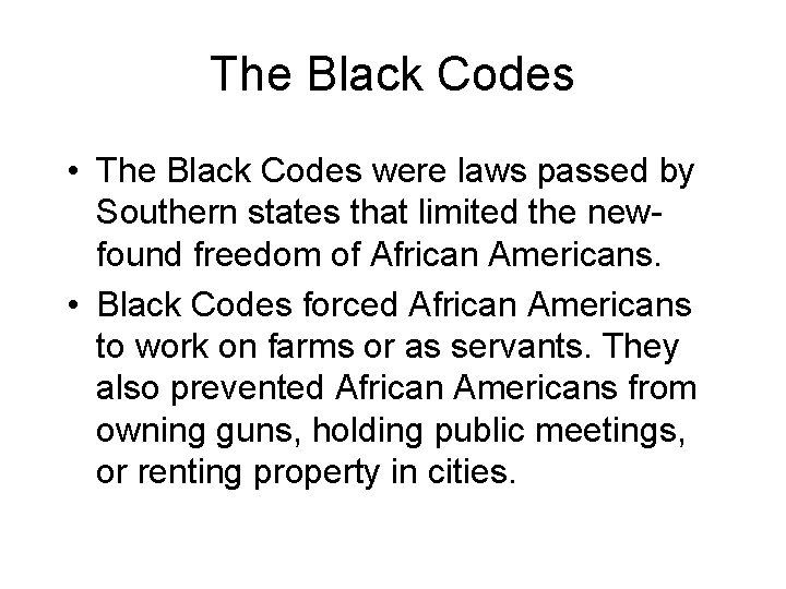 The Black Codes • The Black Codes were laws passed by Southern states that The Black Codes • The Black Codes were laws passed by Southern states that