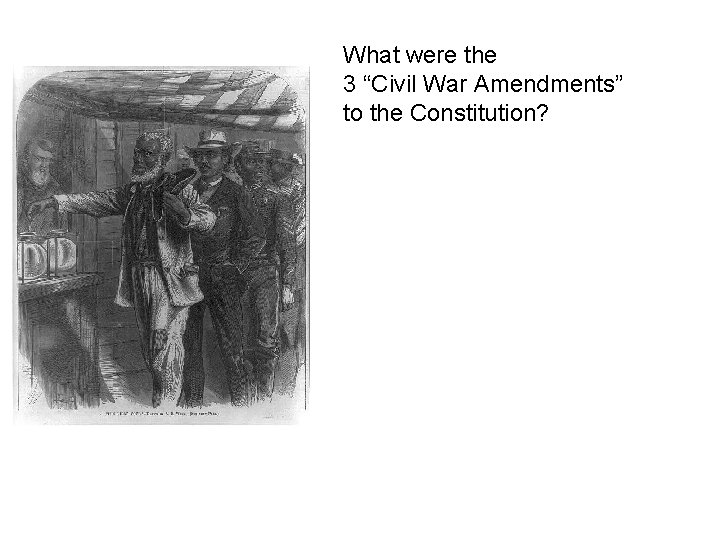 What were the 3 “Civil War Amendments” to the Constitution? What were the 3 “Civil War Amendments” to the Constitution?