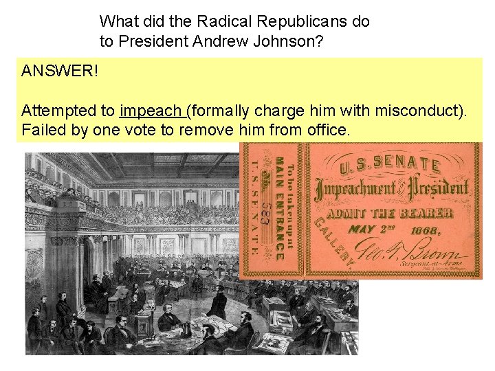 What did the Radical Republicans do to President Andrew Johnson? ANSWER! Attempted to impeach What did the Radical Republicans do to President Andrew Johnson? ANSWER! Attempted to impeach