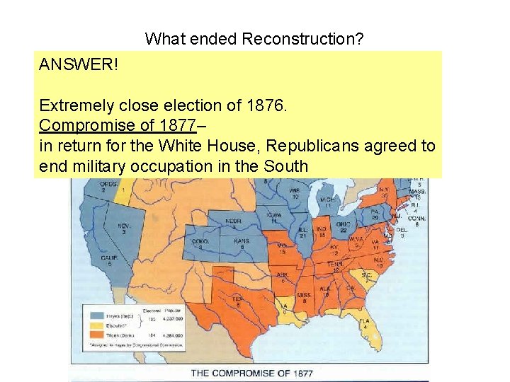 What ended Reconstruction? ANSWER! Extremely close election of 1876. Compromise of 1877– in return What ended Reconstruction? ANSWER! Extremely close election of 1876. Compromise of 1877– in return