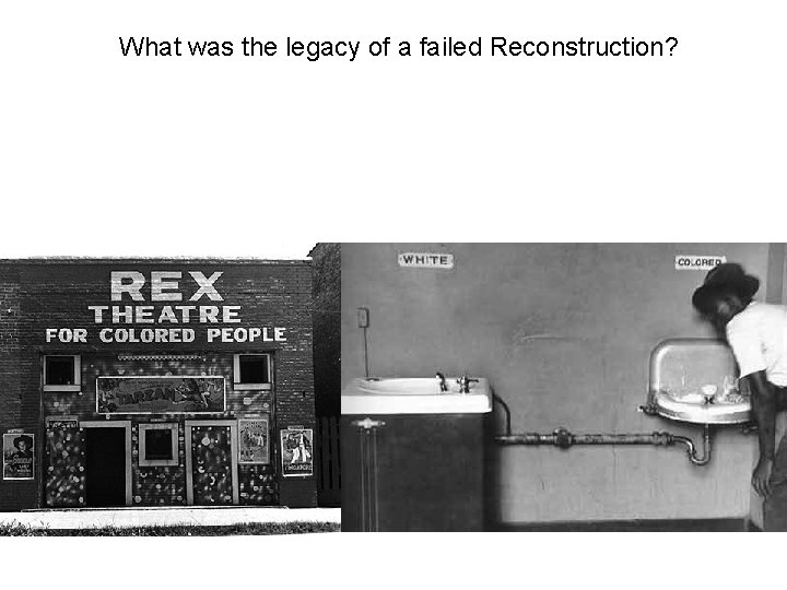 What was the legacy of a failed Reconstruction? What was the legacy of a failed Reconstruction?