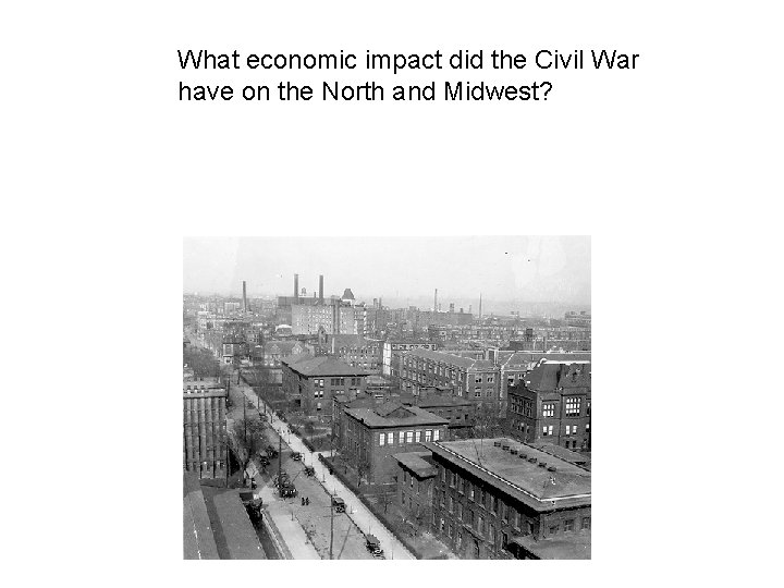 What economic impact did the Civil War have on the North and Midwest? What economic impact did the Civil War have on the North and Midwest?