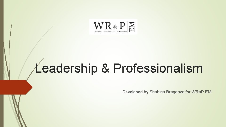 Leadership & Professionalism Developed by Shahina Braganza for WRa. P EM 