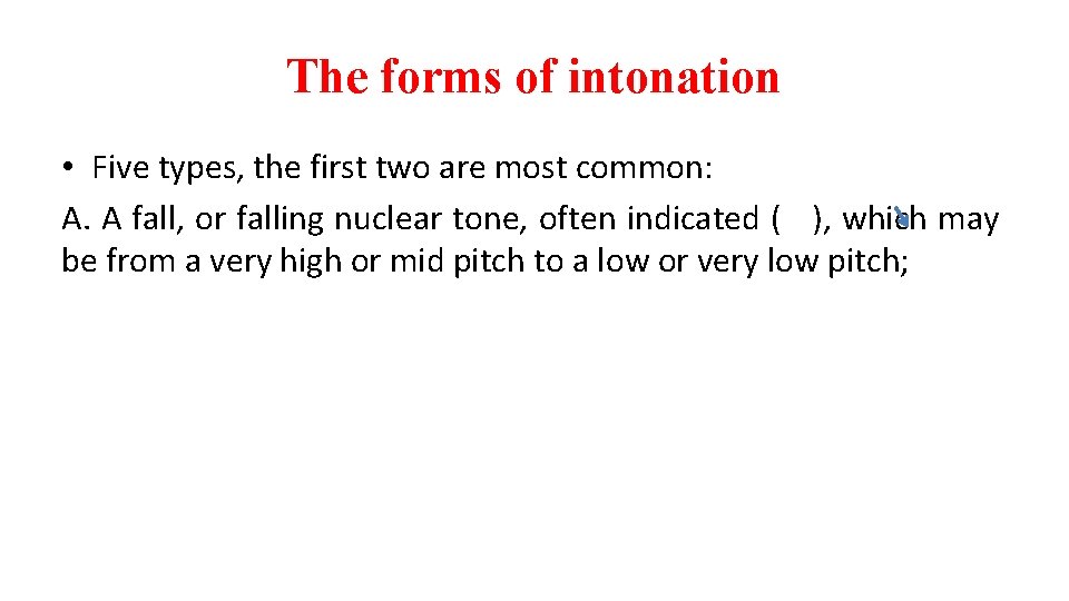 The forms of intonation • Five types, the first two are most common: A.