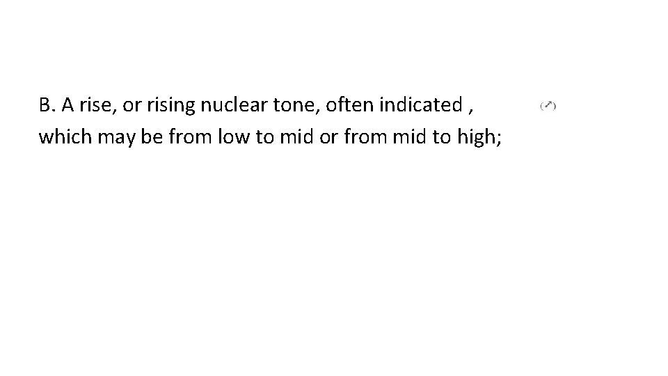 B. A rise, or rising nuclear tone, often indicated , which may be from