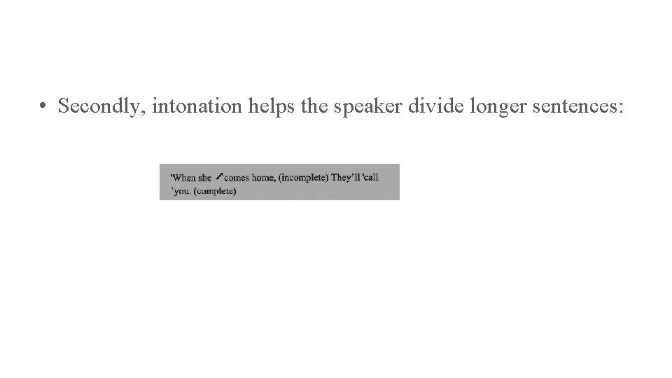  • Secondly, intonation helps the speaker divide longer sentences: 