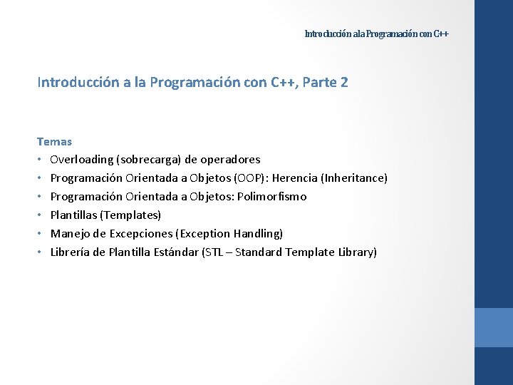 Introducción a la Programación con C++, Parte 2 Temas • Overloading (sobrecarga) de operadores