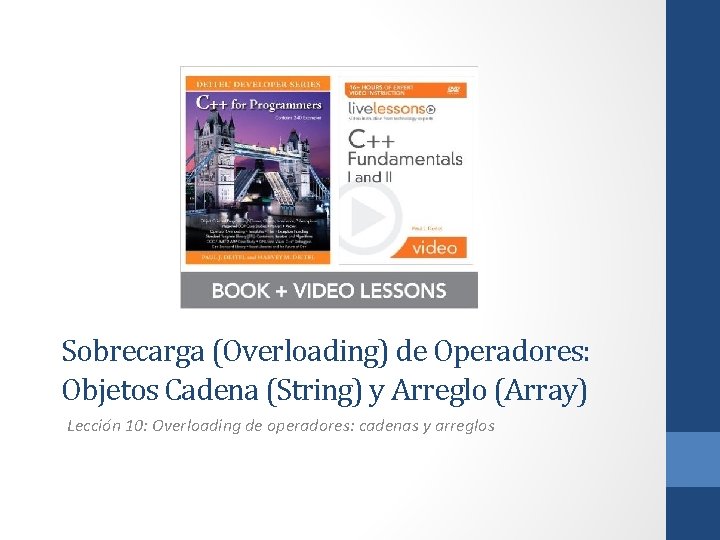 Sobrecarga (Overloading) de Operadores: Objetos Cadena (String) y Arreglo (Array) Lección 10: Overloading de