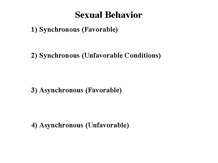 Sexual Behavior 1) Synchronous (Favorable) 2) Synchronous (Unfavorable Conditions) 3) Asynchronous (Favorable) 4) Asynchronous