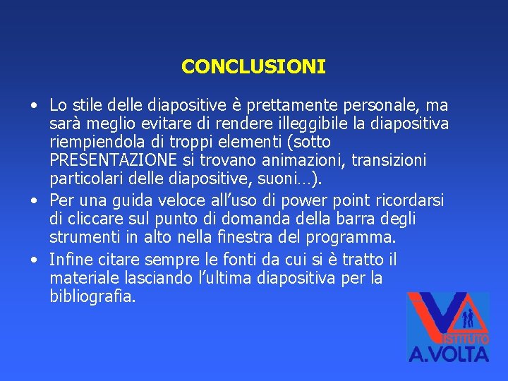 CONCLUSIONI • Lo stile delle diapositive è prettamente personale, ma sarà meglio evitare di