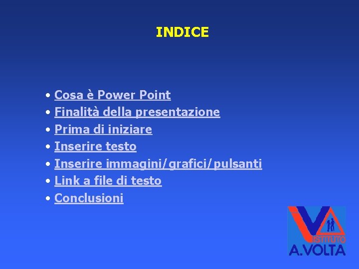 INDICE • Cosa è Power Point • Finalità della presentazione • Prima di iniziare