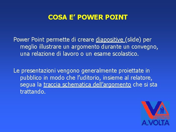 COSA E’ POWER POINT Power Point permette di creare diapositive (slide) per meglio illustrare