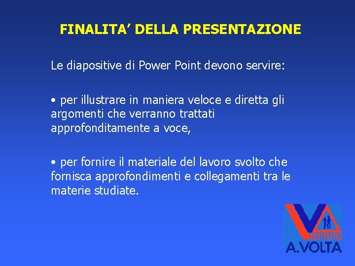 FINALITA’ DELLA PRESENTAZIONE Le diapositive di Power Point devono servire: • per illustrare in