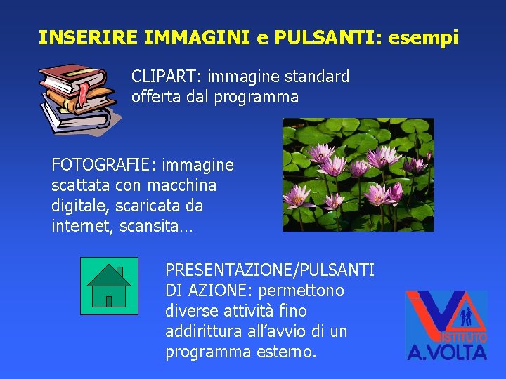 INSERIRE IMMAGINI e PULSANTI: esempi CLIPART: immagine standard offerta dal programma FOTOGRAFIE: immagine scattata