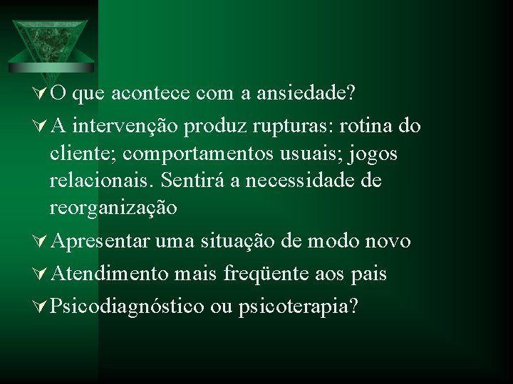 Ú O que acontece com a ansiedade? Ú A intervenção produz rupturas: rotina do