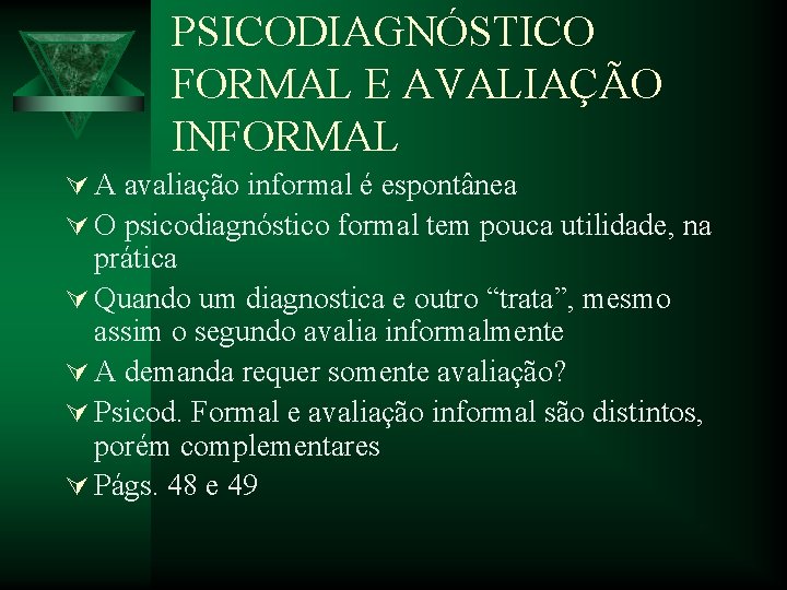 PSICODIAGNÓSTICO FORMAL E AVALIAÇÃO INFORMAL Ú A avaliação informal é espontânea Ú O psicodiagnóstico