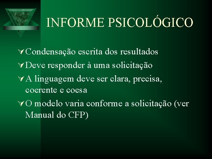 INFORME PSICOLÓGICO Ú Condensação escrita dos resultados Ú Deve responder à uma solicitação Ú