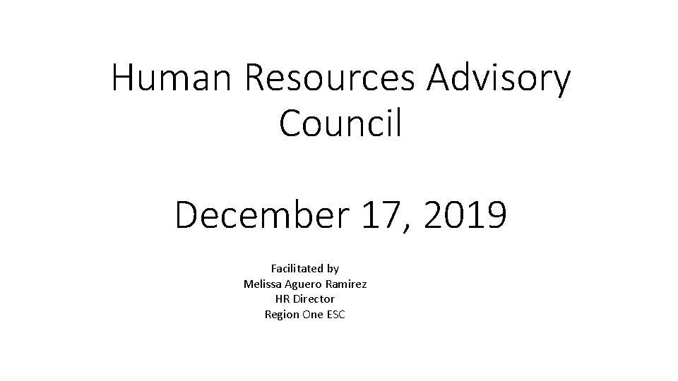 Human Resources Advisory Council December 17, 2019 Facilitated by Melissa Aguero Ramirez HR Director