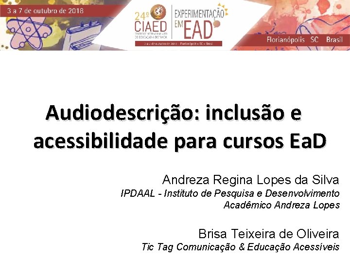 Audiodescrição: inclusão e acessibilidade para cursos Ea. D Andreza Regina Lopes da Silva IPDAAL