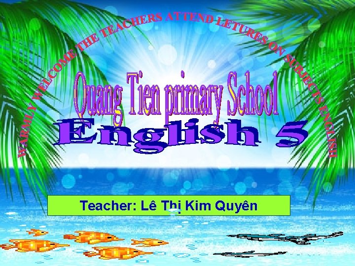Teacher: Lê Thị Kim Quyên 