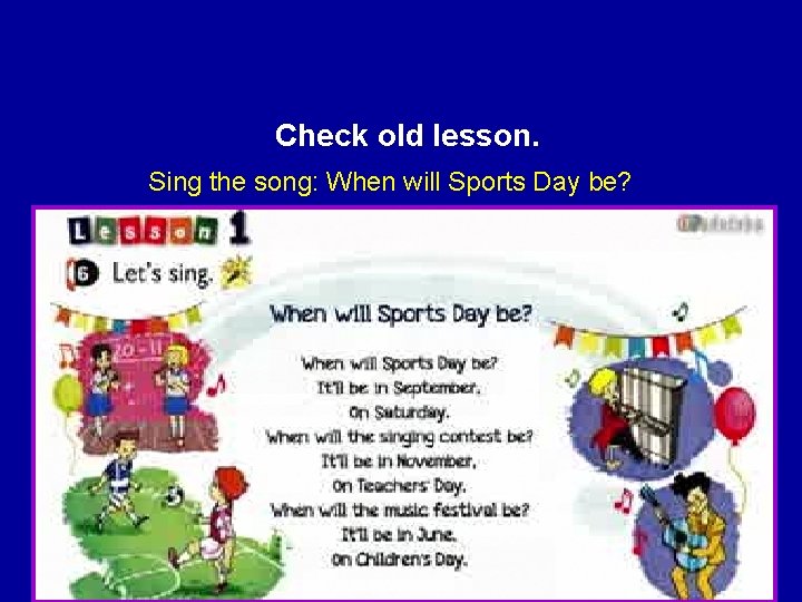Check old lesson. Sing the song: When will Sports Day be? 