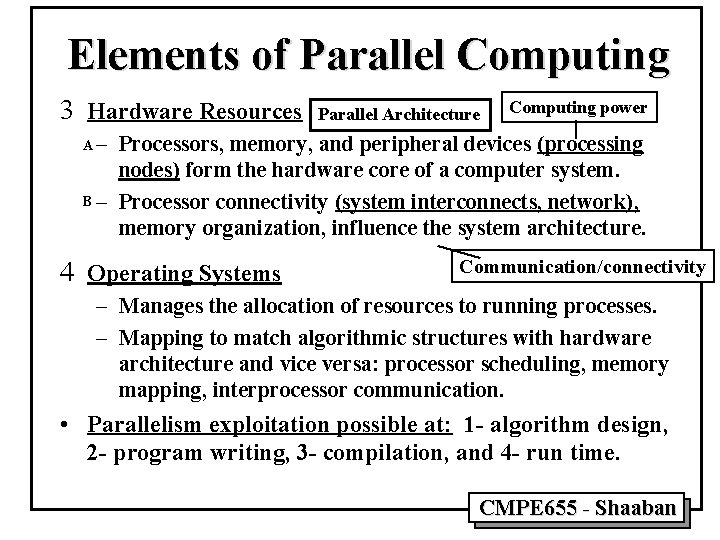 Elements of Parallel Computing 3 Hardware Resources Parallel Architecture Computing power – Processors, memory,