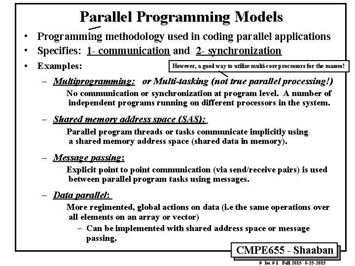 Parallel Programming Models • Programming methodology used in coding parallel applications • Specifies: 1