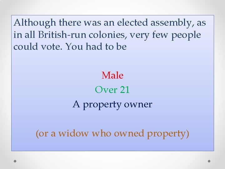 Although there was an elected assembly, as in all British-run colonies, very few people Although there was an elected assembly, as in all British-run colonies, very few people